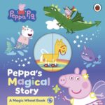 Peppa Pig: Peppa's Magical Story (A Magic Wheel Book)